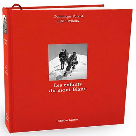 Les enfants du Mont-Blanc : 150 ans d’histoire de la compagnie des guides de Saint-Gervais Val-Montjoie