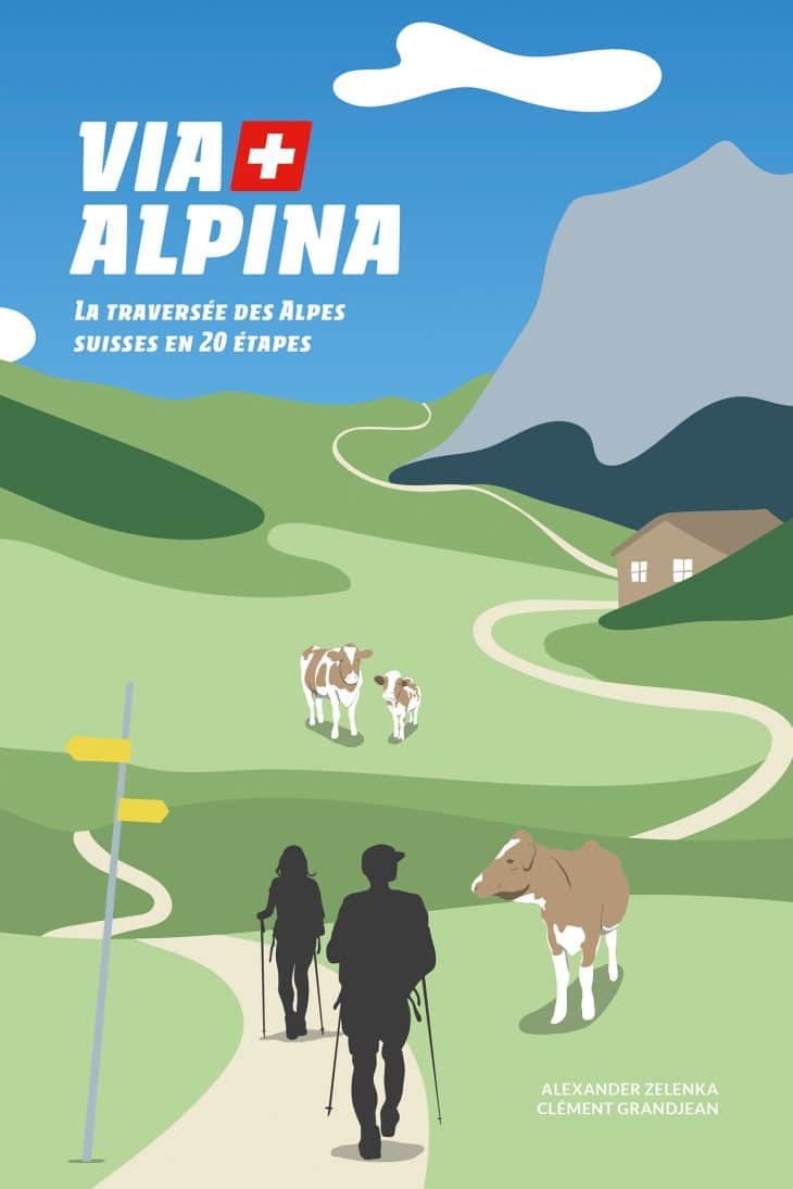 Via Alpina : La Traversée des Alpes Suisses en 20 étapes