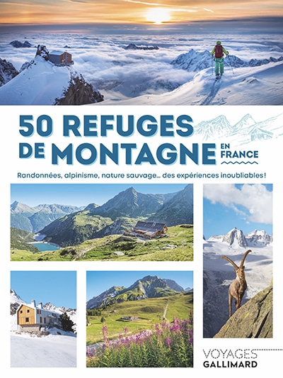 50 refuges de montagne en France: Randonnées, alpinisme, nature sauvage... des expériences inoubliables !