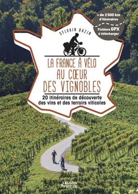 La France à vélo au coeur des vignobles - 20 itinéraires de découverte des vins et des terroirs viti