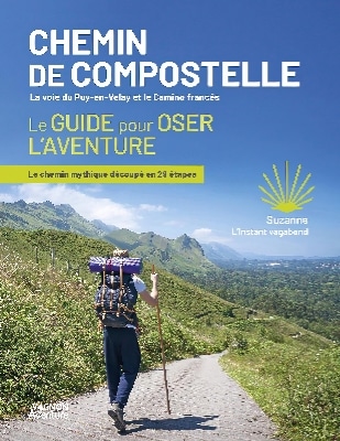 Chemin de Compostelle - La voie du Puy-en-Velay et le Camino francés - Le guide pour oser l'aventure