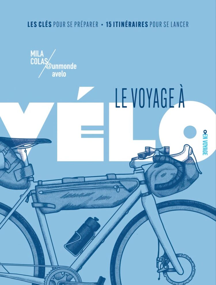 Le voyage à vélo : Les clés pour se préparer - 15 itinéraires pour se lancer