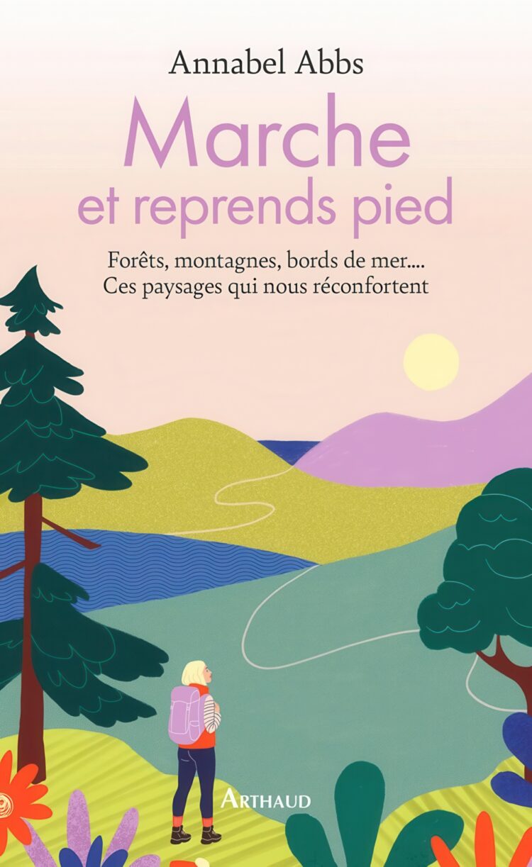 Marche et reprends pied. Forêts, montagnes, bords de mer.... Ces paysages qui nous réconfortent